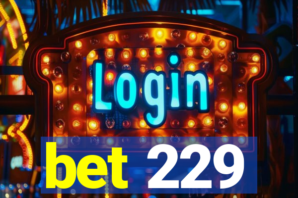 bet 229